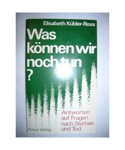 Was können wir noch tun? Antworten auf Fragen nach Sterben und Tod.