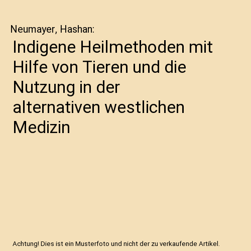 Indigene Heilmethoden mit Hilfe von Tieren und die Nutzung in der alternativen westlichen Medizin