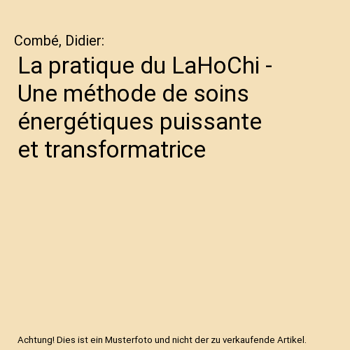 La pratique du LaHoChi - Une méthode de soins énergétiques puissante et transformatrice