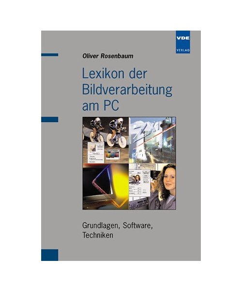 Lexikon der Bildverarbeitung am PC.: Grundlagen, Software, Techniken.