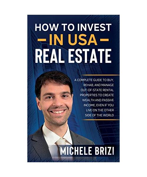 How to Invest in USA Real Estate: A Complete Guide To Buy, Rehab, And Manage Out-Of-State Rental Properties To Create Wealth And Passive Income, Even