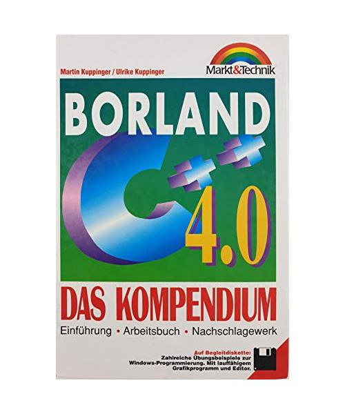 Borland C++ 4.0. Das Kompendium. Einführung, Arbeitsbuch, Nachschlagewerk
