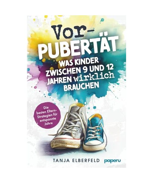 Vorpubertät: Was Kinder zwischen 9 und 12 Jahren wirklich brauchen - Die besten Eltern-Strategien für entspannte Jahre