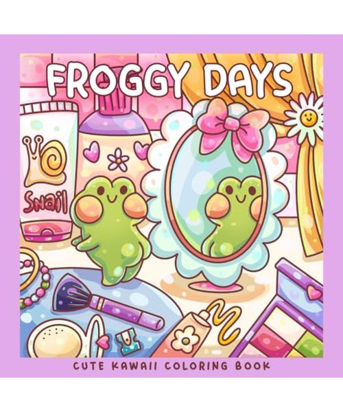 Froggy Days: A Kawaii Frog Coloring Book for Kids and Adults: Adorable Frog Adventures in Relaxing, Cute, and Fun Coloring Pages for All Ages - ... Stress Relief and Creativity (Sweet & Kitsch)