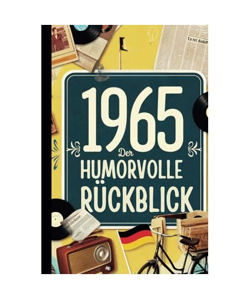 1965 - Der humorvolle Rückblick: Das ideale Geschenk zum 60. Geburtstag mit historischen Fakten und Erinnerungen bis in die 90er