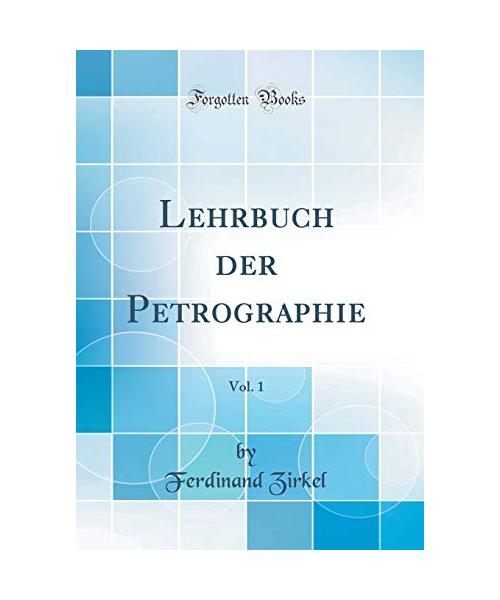 Lehrbuch der Petrographie, Vol. 1 (Classic Reprint)