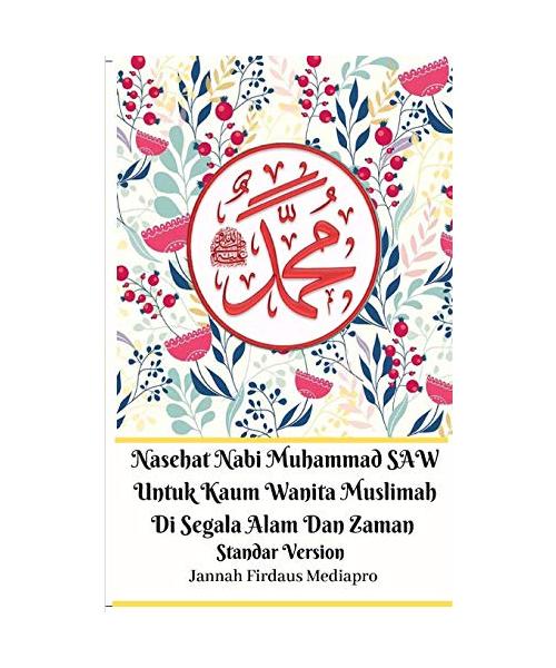 Nasehat Nabi Muhammad SAW Untuk Kaum Wanita Muslimah Di Segala Alam Dan Zaman Standar Version