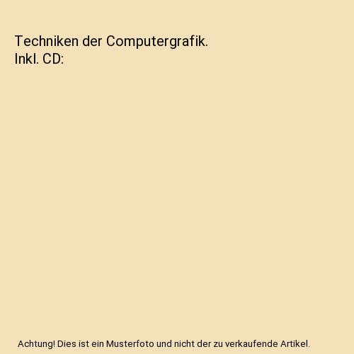 Techniken der Computergrafik. Inkl. CD