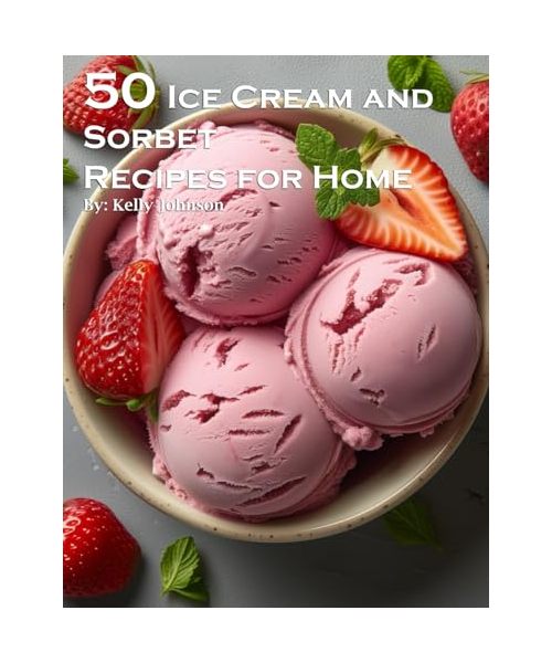 50 Ice Cream and Sorbet Recipes for Home