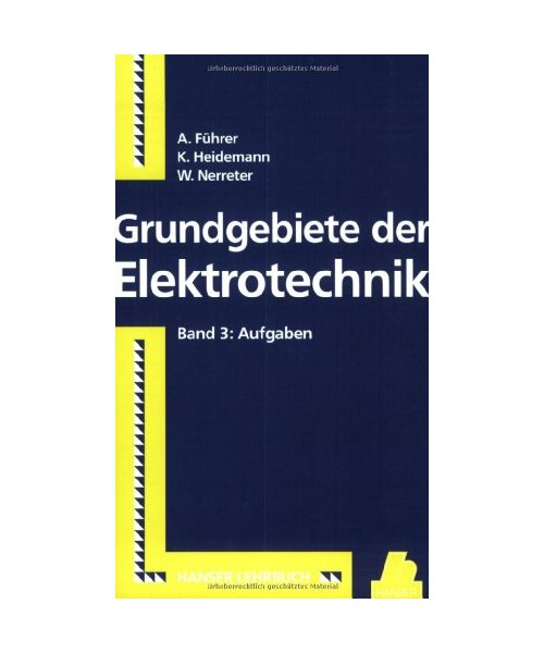 Grundgebiete der Elektrotechnik 3. Aufgaben: 118 Aufgaben mit Lösungen