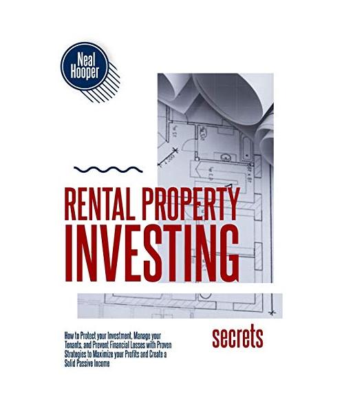 Rental Property Investing Secrets: How to Protect your Investment, Manage your Tenants, and Prevent Financial Losses with Proven Strategies to Maximiz
