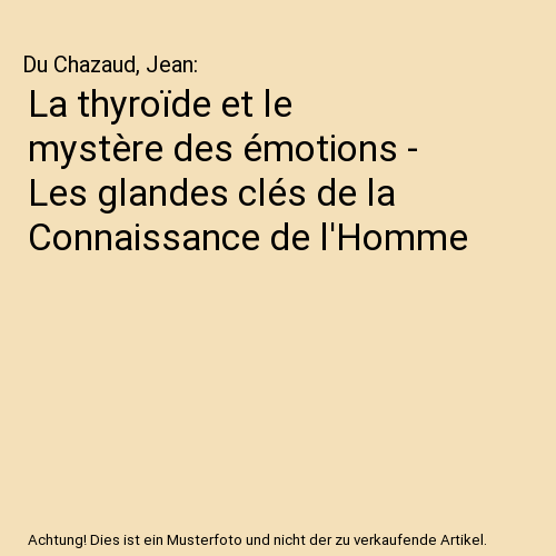 La thyroïde et le mystère des émotions - Les glandes clés de la Connaissance de l'Homme