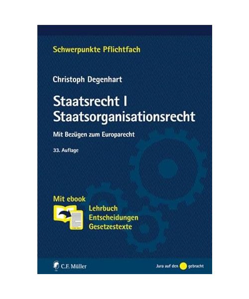 Staatsrecht I. Staatsorganisationsrecht: Mit Bezügen zum Europarecht. Mit ebook: Lehrbuch, Entscheidungen, Gesetzestexte (Schwerpunkte Pflichtfach)