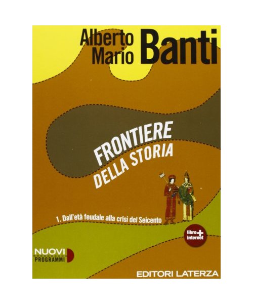 Frontiere della storia. Con materiali per il docente. Per le Scuole superiori. Con espansione online. Dall'età feudale alla crisi del Seicento (Vol. 1)