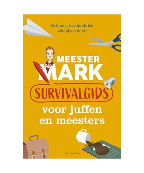 Survivalgids voor juffen en meesters: zo kom je heelhuids het schooljaar door! (Meester Mark)
