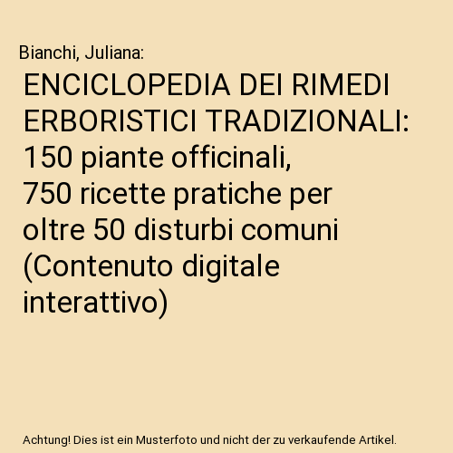 ENCICLOPEDIA DEI RIMEDI ERBORISTICI TRADIZIONALI: 150 piante officinali, 750 ricette pratiche per oltre 50 disturbi comuni (Contenuto digitale interattivo)