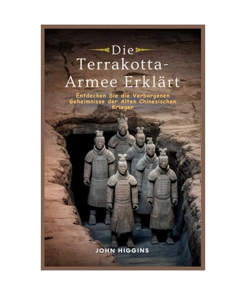 Die Terrakotta-Armee Erklärt: Entdecken Sie die Verborgenen Geheimnisse der Alten Chinesischen Krieger