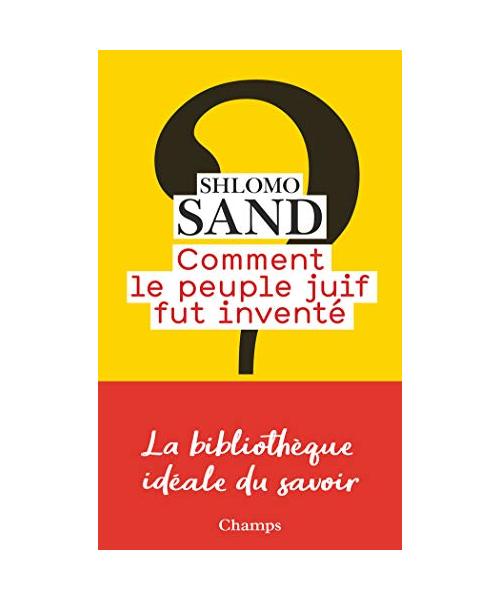 Comment le peuple juif fut invente: de la Bible au sionisme (Champs essais)