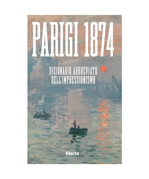 Parigi 1874. Dizionario abbreviato dell'Impressionismo