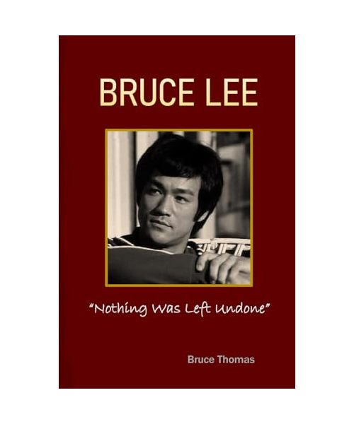 BRUCE LEE: Nothing Was Left Undone (The Legacy Series)