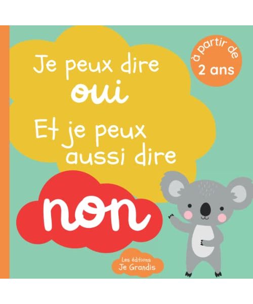 Je peux dire oui et je peux aussi dire non: Livre sur le consentement pour enfant à partir de 2 ans - Expliquer aux petits leurs droits la liberté de ... un bisou ou un calin - Apprendre le respect
