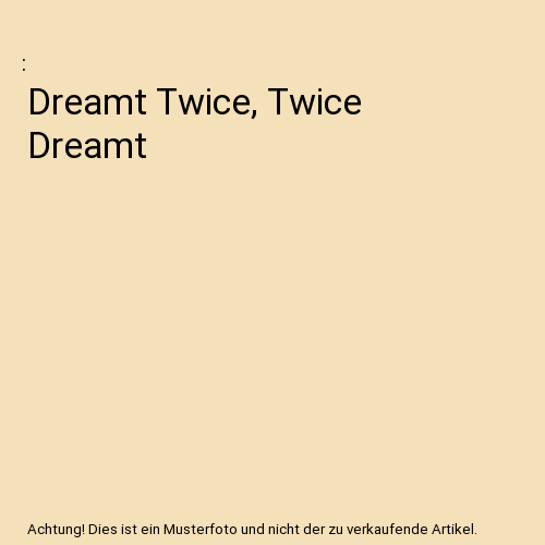 Dreamt Twice,Twice Dreamt