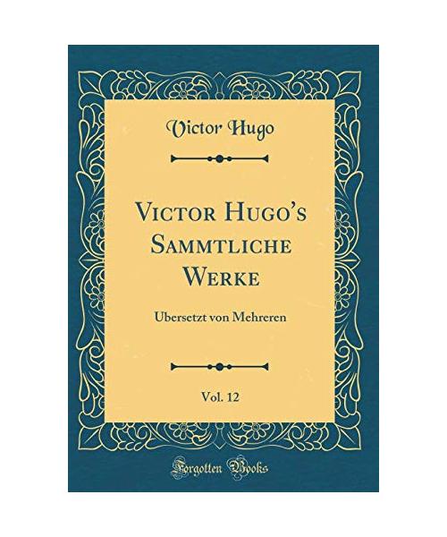 Victor Hugo's Sammtliche Werke, Vol. 12