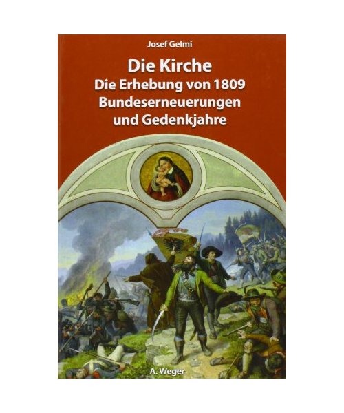 Die Kirche. Die Erhebung von 1809, Bundeserneuerungen und Gedenkjahre