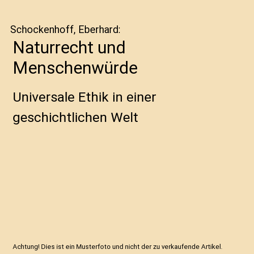 Naturrecht und Menschenwürde: Universale Ethik in einer geschichtlichen Welt