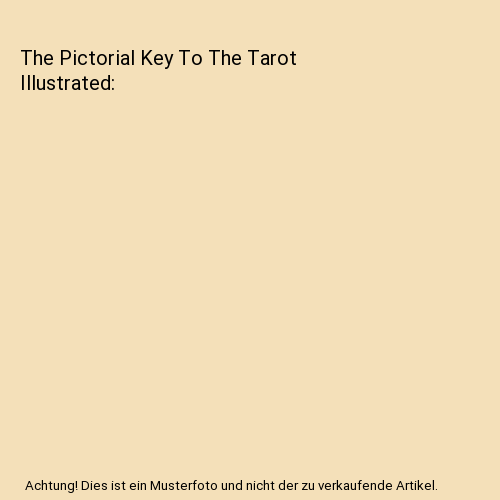 The Pictorial Key To The Tarot Illustrated
