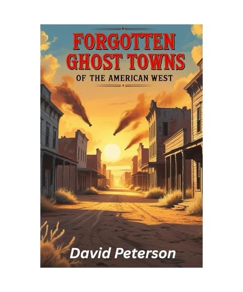 Forgotten Towns of the American West