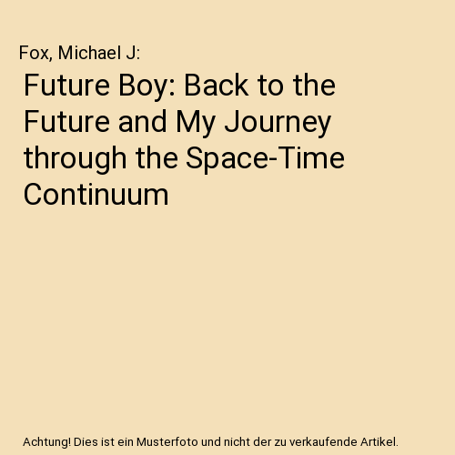 Future Boy: Back to the Future and My Journey through the Space-Time Continuum