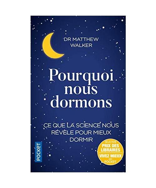 Pourquoi nous dormons: Le pouvoir du sommeil et des rêves, ce que la science nous révèle