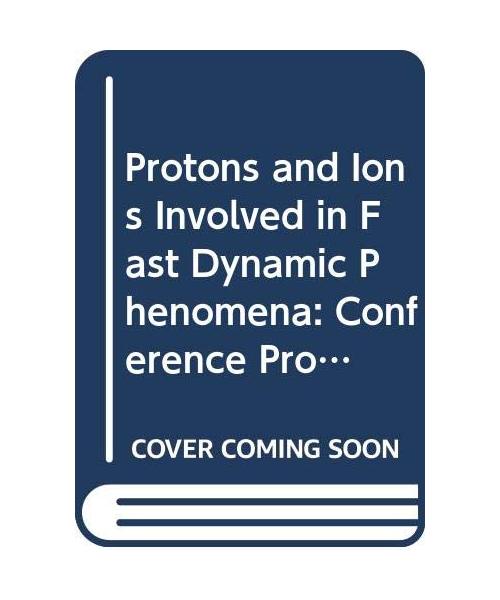 Protons and Ions Involved in Fast Dynamic Phenomena: Conference Proceedings