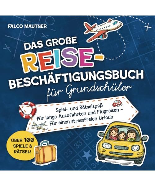Das große Reise-Beschäftigungsbuch für Grundschüler: Spiel- und Rätselspaß für lange Autofahrten und Flugreisen – Für einen stressfreien Urlaub