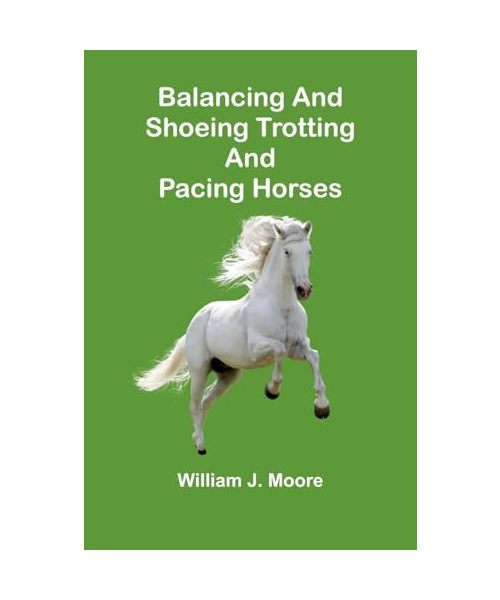 Balancing and Shoeing Trotting and Pacing Horses