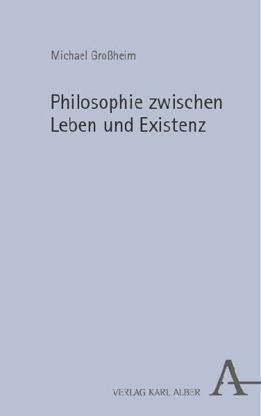 Philosophie zwischen Leben und Existenz