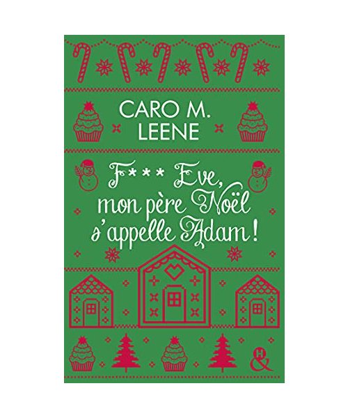 F*** Eve, mon père Noël s'appelle Adam !: Après "Cher Père-Noël, je voudrais un mec", la nouvelle comédie de Noël de Caro M. Leene !
