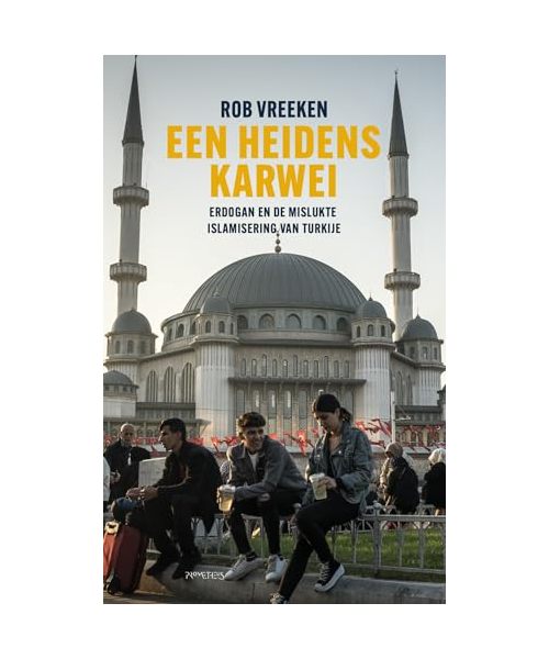 Een heidens karwei: Erdoğan en de mislukte islamisering van Turkije