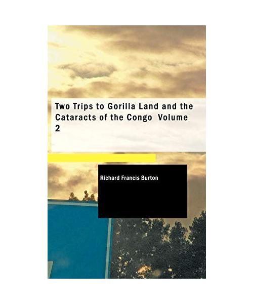 Two Trips to Gorilla Land and the Cataracts of the Congo Volume 2
