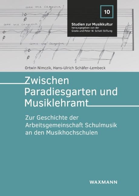 Zwischen Paradiesgarten und Musiklehramt: Zur Geschichte der Arbeitsgemeinschaft Schulmusik an den Musikhochschulen (Studien zur Musikkultur)