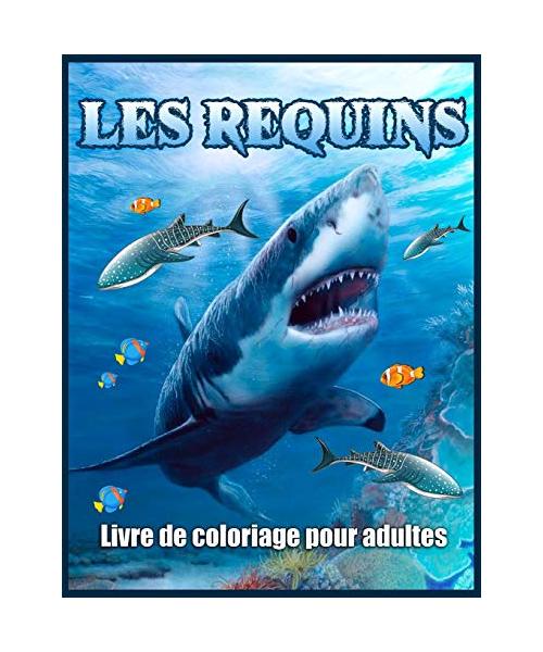 Les Requins Livre De Coloriage Pour Adultes: Livre de Coloriage Anti-Stress Pour les Adultes