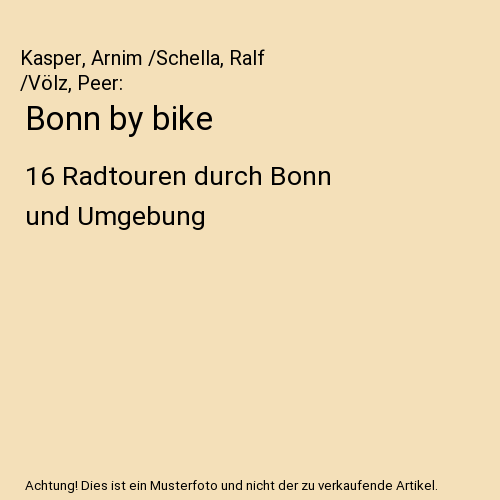 Bonn by bike: 16 Radtouren durch Bonn und Umgebung