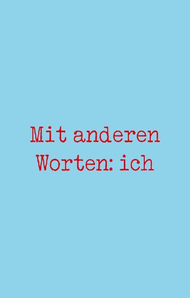 Mit anderen Worten: ich
