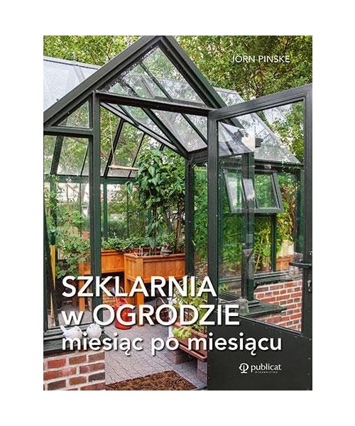 Szklarnia w ogrodzie miesiąc po miesiącu