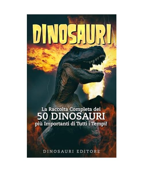 DINOSAURI: La Raccolta Completa dei 50 DINOSAURI più Importanti di Tutti i Tempi!