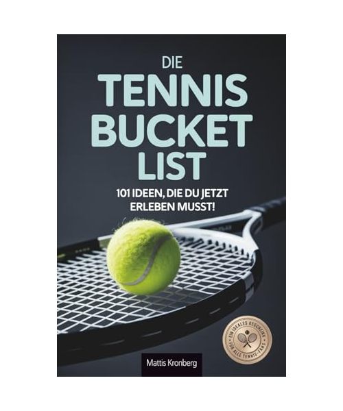 Die Tennis Bucketlist: 101 Ideen, die du jetzt erleben musst! - Ein ideales Geschenk für alle Tennis-Fans