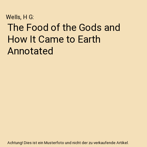 The Food of the Gods and How It Came to Earth Annotated