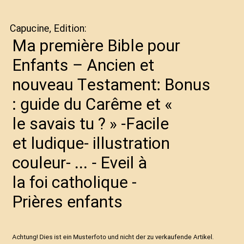 Ma première Bible pour Enfants – Ancien et nouveau Testament: Bonus : guide du Carême et « le savais tu ? » -Facile et ludique- illustration couleur- ... - Eveil à la foi catholique - Prières enfants