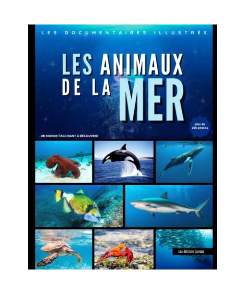 Les Animaux de la Mer - Les documentaires illustrés: Un monde fascinant à découvrir / La vie sauvage du monde marin avec + de 200 photos